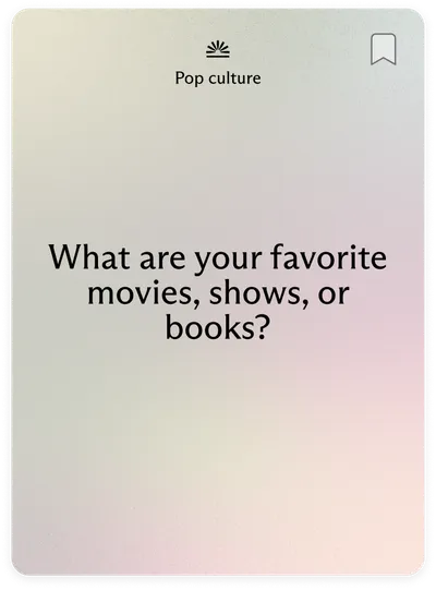 Pop culture: What are your favorite movies, shows, or books?