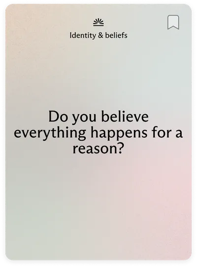 Identity & beliefs: Do you believe everything happens for a reason?