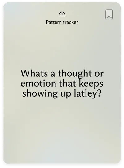 Pattern tracker: What's a thought or emotion that keeps showing up lately?